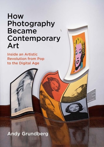 How Photography Became Contemporary Art Inside an Artistic Revolution from Pop to the Digital Age cover