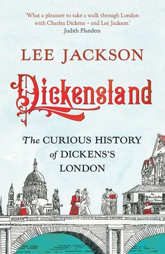 Dickensland The Curious History of Dickens's London cover