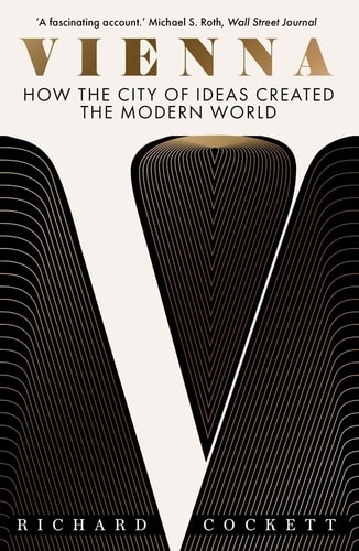 Vienna How the City of Ideas Created the Modern World cover