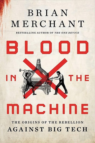 Blood in the Machine The Origins of the Rebellion Against Big Tech cover