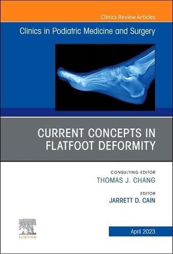 Current Concepts in Flatfoot Deformity, an Issue of Clinics in Podiatric Medicine and Surgery cover