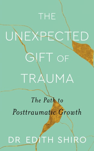 The Unexpected Gift of Trauma The Path to Posttraumatic Growth cover