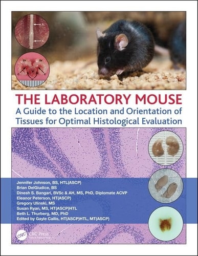 The Laboratory Mouse A Guide to the Location and Orientation of Tissues for Optimal Histological Evaluation cover