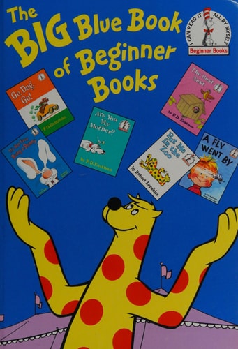 The Big Blue Book of Beginner Books Go, Dog. Go!, Are You My Mother?, The Best Nest, Put Me In the Zoo, It's Not Easy Being a Bunny, A Fly Went By cover