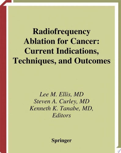 Radiofrequency Ablation for Cancer Current Indications, Techniques, and Outcomes cover
