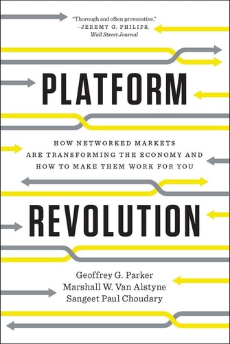 Platform Revolution How Networked Markets are Trasnforming the Economy - and How to Make Them Work For You cover