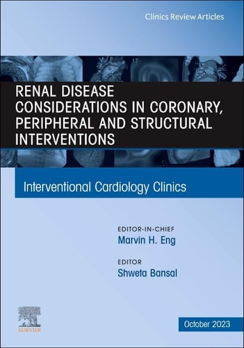 Renal Disease and Coronary, Peripheral and Structural Interventions, an Issue of Interventional Cardiology Clinics cover
