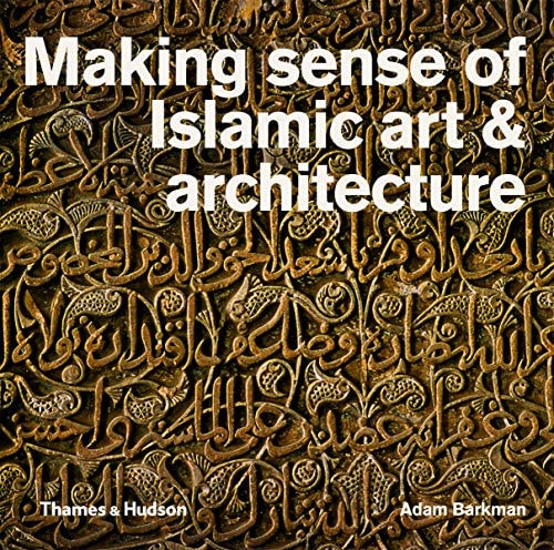 Making Sense of Islamic Art & Architecture cover