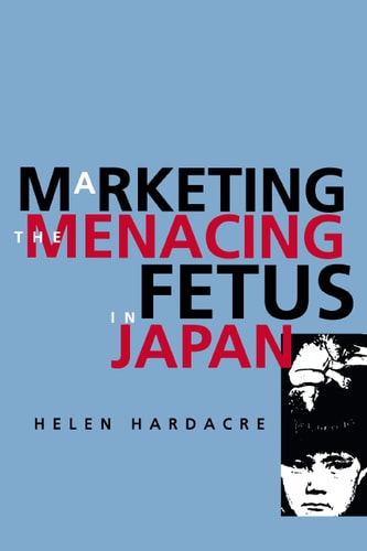 Marketing the Menacing Fetus in Japan cover