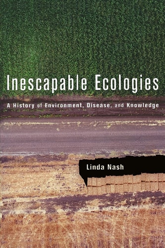 Inescapable Ecologies A History of Environment, Disease, and Knowledge cover
