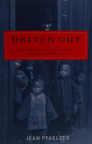 Driven Out The Forgotten War Against Chinese Americans cover