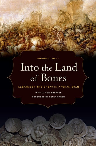 Into the Land of Bones Alexander the Great in Afghanistan cover