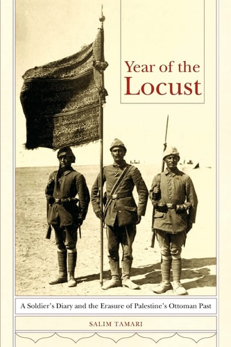 Year of the Locust A Soldier's Diary and the Erasure of Palestine's Ottoman Past cover