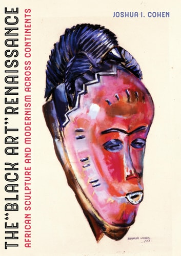 The Black Art Renaissance African Sculpture and Modernism across Continents cover