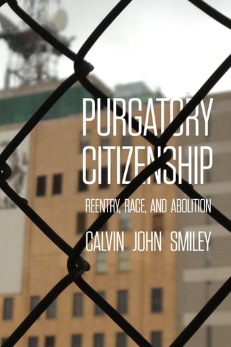 Purgatory Citizenship Reentry, Race, and Abolition cover