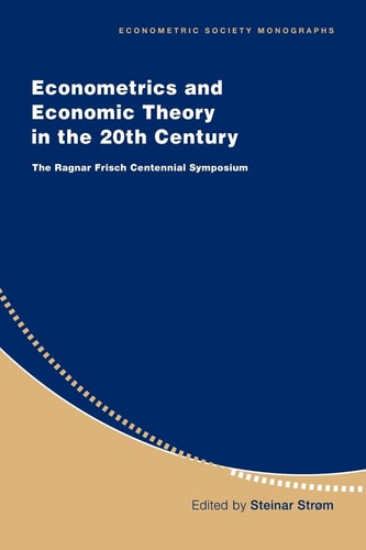 Econometrics and Economic Theory in the 20th Century The Ragnar Frisch Centennial Symposium cover
