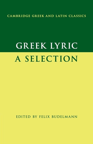 Greek Lyric: A Selection (Cambridge Greek and Latin Classics) cover