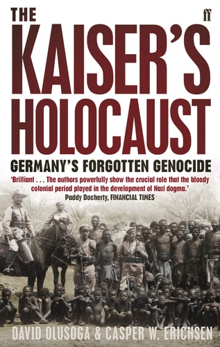The Kaiser's Holocaust Germany's Forgotten Genocide and the Colonial Roots of Nazism cover
