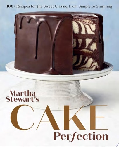 Martha Stewart's Cake Perfection 100+ Recipes for the Sweet Classic, from Simple to Stunning: A Baking Book cover
