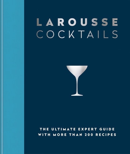 Larousse Cocktails The Ultimate Expert Guide with More Than 200 Recipes cover