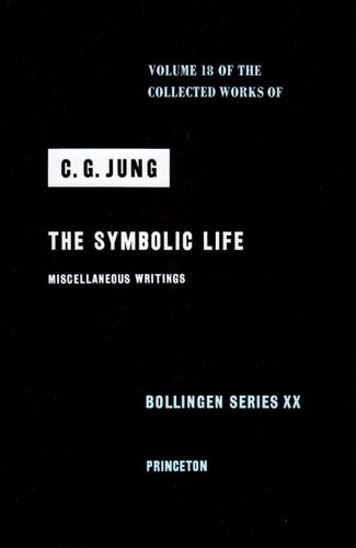 Collected Works of C. G. Jung, Volume 18 The Symbolic Life: Miscellaneous Writings cover