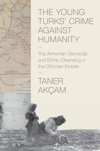 The Young Turks' Crime Against Humanity The Armenian Genocide and Ethnic Cleansing in the Ottoman Empire cover