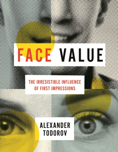Face Value The Irresistible Influence of First Impressions cover