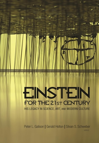 Einstein for the 21st Century His Legacy in Science, Art, and Modern Culture cover