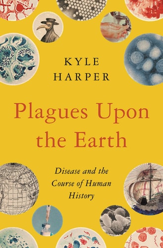 Plagues Upon the Earth Disease and the Course of Human History cover