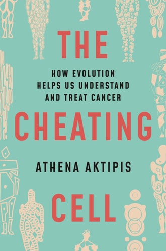 The Cheating Cell How Evolution Helps Us Understand and Treat Cancer cover