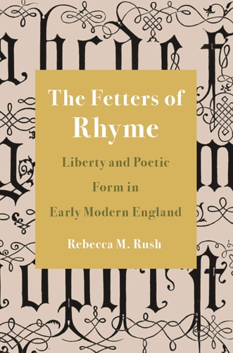 The Fetters of Rhyme Liberty and Poetic Form in Early Modern England cover