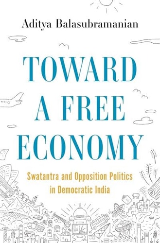 Toward a Free Economy Swatantra and Opposition Politics in Democratic India cover