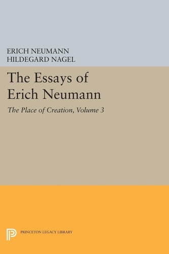 The Essays of Erich Neumann, Volume 3 The Place of Creation cover