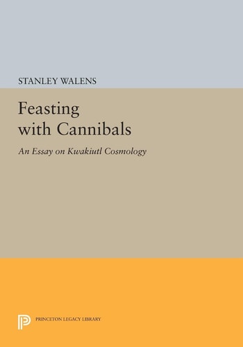 Feasting with Cannibals An Essay on Kwakiutl Cosmology cover
