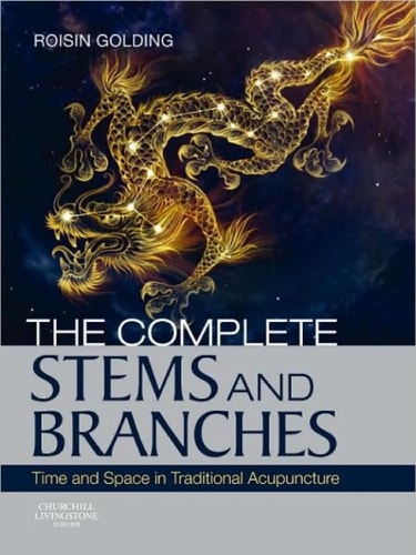 The Complete Stems and Branches Time and Space in Traditional Acupuncture cover