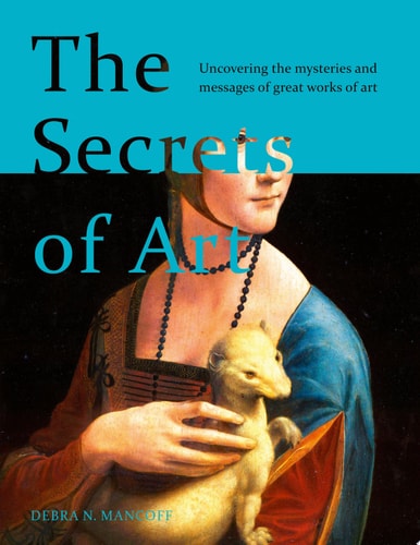 The Secrets of Art Uncovering the Mysteries and Messages of Great Works of Art cover