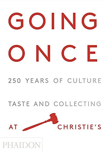 Going Once 250 Years of Culture, Taste and Collecting at Christie's cover