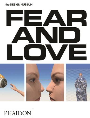Fear & Love: Reactions to a Complex World The Design Museum Opening Exhibition cover