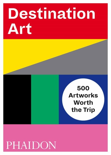 Destination Art 500 Artworks Worth the Trip cover