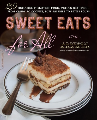 Sweet Eats for All 250 Decadent Gluten-Free, Vegan Recipes--from Candy to Cookies, Puff Pastries to Petits Fours cover