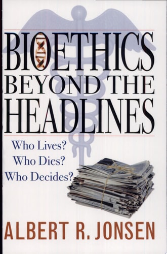 Bioethics Beyond the Headlines Who Lives? Who Dies? Who Decides? cover