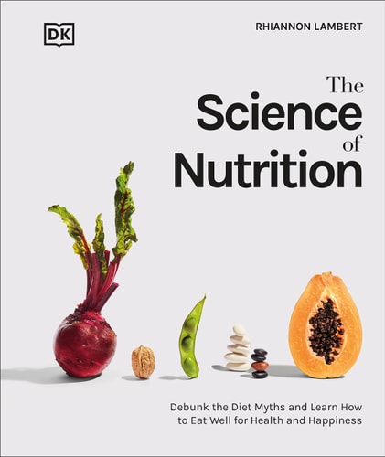 The Science of Nutrition Debunk the Diet Myths and Learn How to Eat Responsibly for Health and Happiness cover