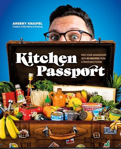 Kitchen Passport Feed Your Wanderlust with 85 Recipes from a Traveling Foodie cover
