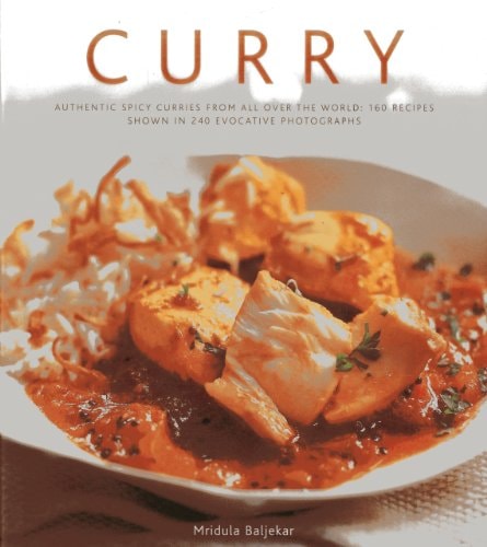 Curry Authentic Spicy Curries from All Over the World: 160 Recipes Shown in 240 Evocative Photographs cover