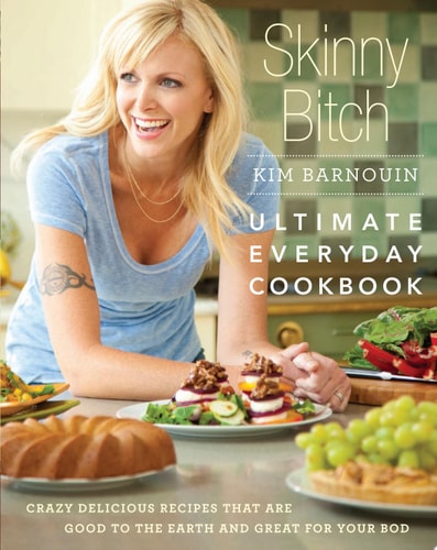 Skinny Bitch: Ultimate Everyday Cookbook Crazy Delicious Recipes that Are Good to the Earth and Great for Your Bod cover