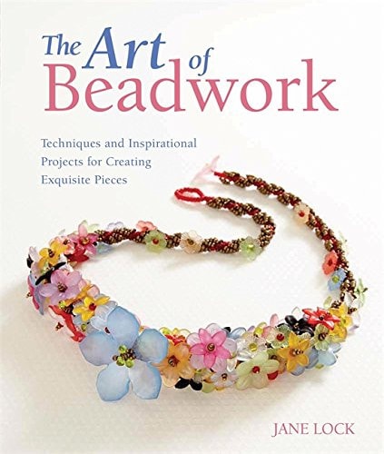 The Art of Beadwork Techniques and Inspirational Projects for Creating Exquisite Pieces cover