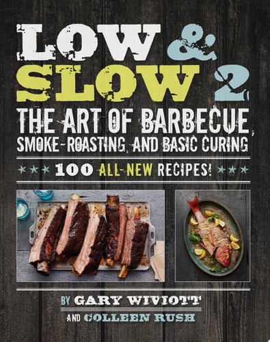 Low & Slow 2 The Art of Barbecue, Smoke-Roasting, and Basic Curing cover