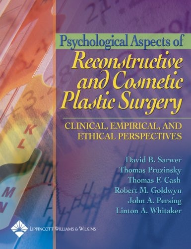 Psychological Aspects of Reconstructive and Cosmetic Plastic Surgery Clinical, Empirical, and Ethical Perspectives cover