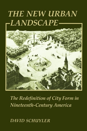 The New Urban Landscape The Redefinition of City Form in Nineteenth-Century America cover