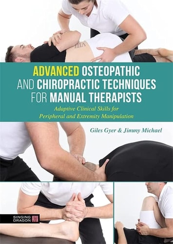 Advanced Osteopathic and Chiropractic Techniques for Manual Therapists Adaptive Clinical Skills for Peripheral and Extremity Manipulation cover